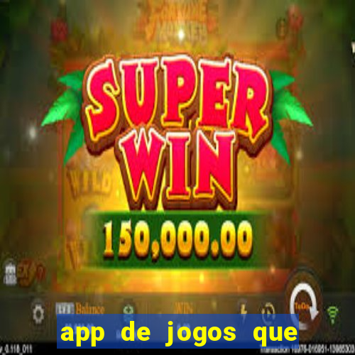 app de jogos que ganha dinheiro de verdade